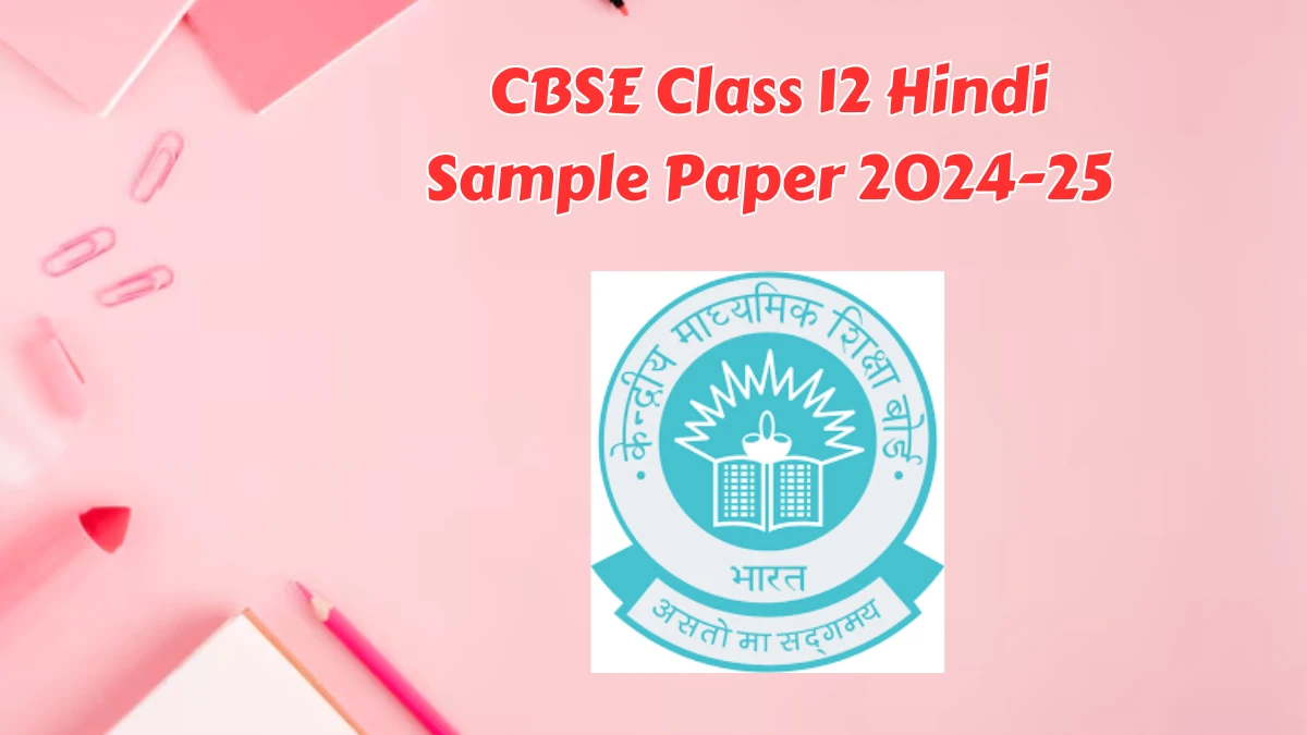 CBSE Class 12 Hindi Sample Paper 2024-25 (Declared) at cbseacademic.nic.in CBSE 12th Hindi SQP and MS Pdf Download