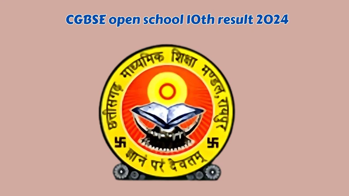 CGBSE open school 10th result 2024 at cgbse.nic.in CG SOS Result For