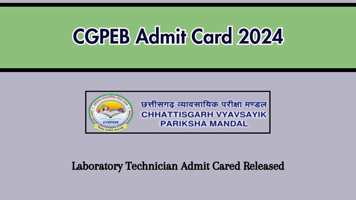 CGPEB Admit Card 2024 Release Direct Link to Download CGPEB Laboratory Technician Admit Card vyapam.cgstate.gov.in