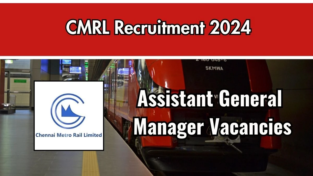 CMRL Recruitment 2024 - Latest Assistant General Manager Vacancies on 25 September 2024