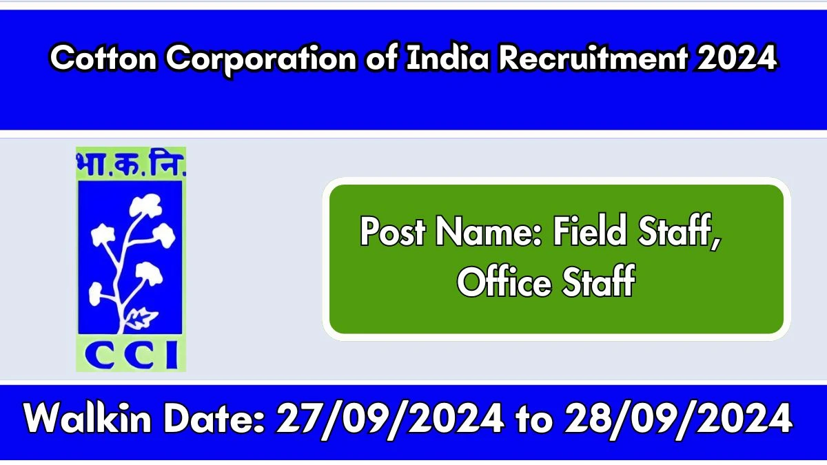 Cotton Corporation of India Ltd Recruitment 2024 Walk-In Interviews for Field Staff, Office Staff on 27/09/2024 to 28/09/2024