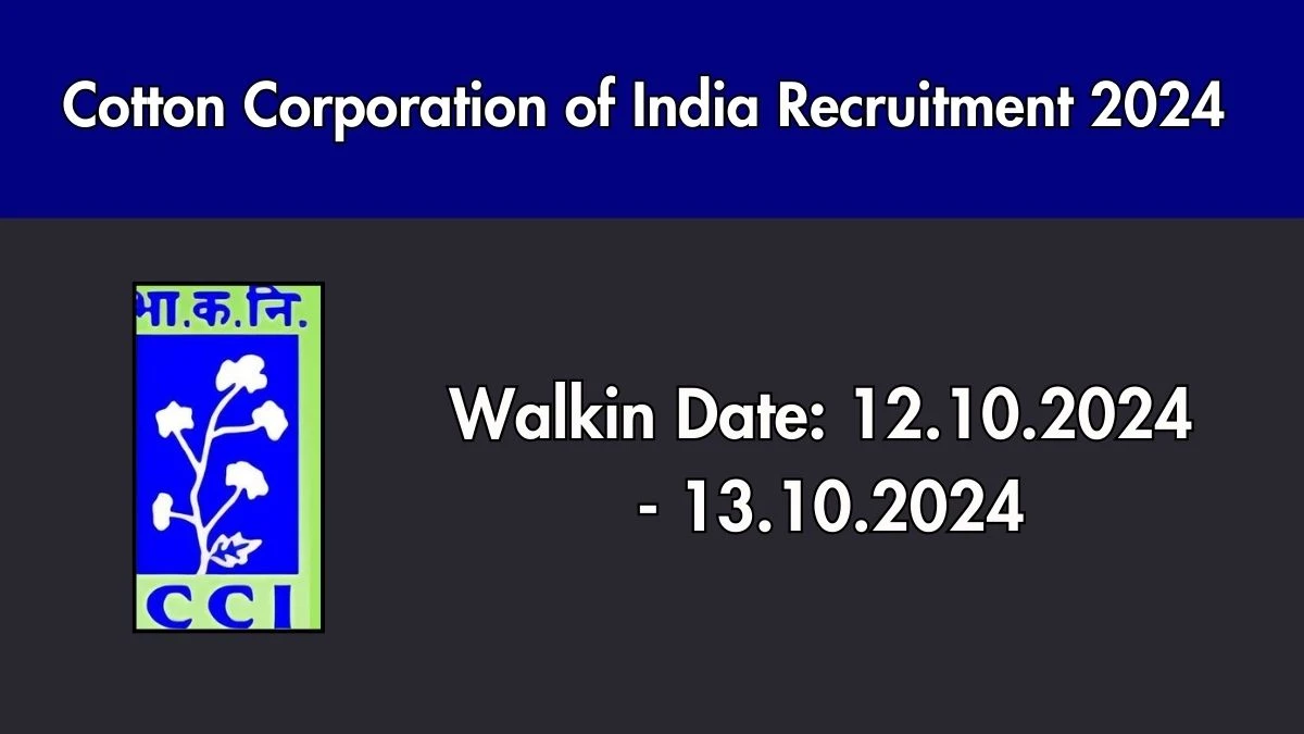 Cotton Corporation of India Recruitment 2024 Walk-In Interviews for Field Staff,  Office Staff on 12.10.2024 to 13.10.2024