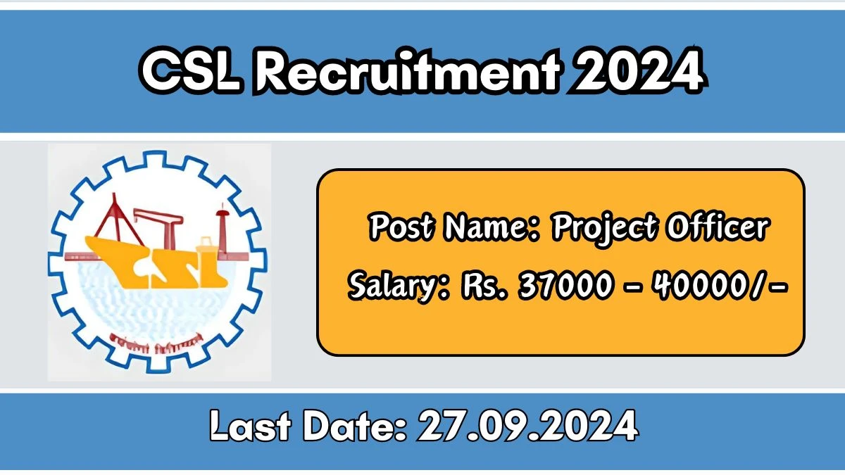 CSL Recruitment 2024 New Notification Out, Check Post, Vacancies, Salary, Qualification, Age Limit and How to Apply