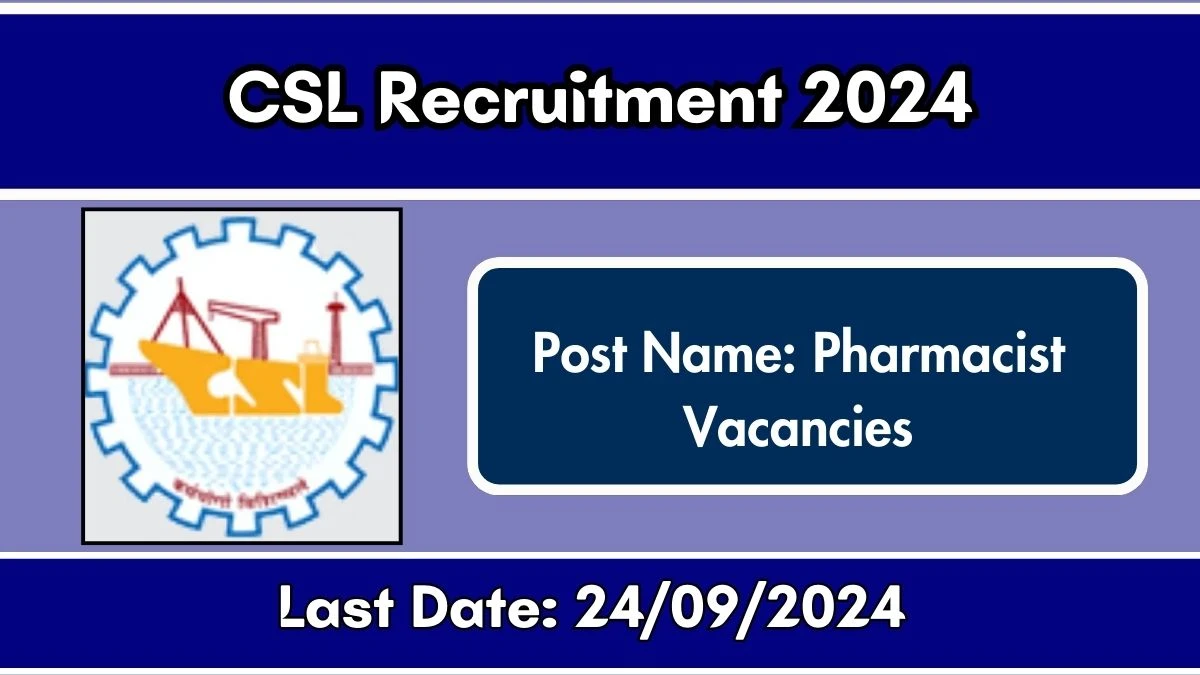 CSL Recruitment 2024 Notification Out Pharmacist, Check Eligibility at cochinshipyard.in