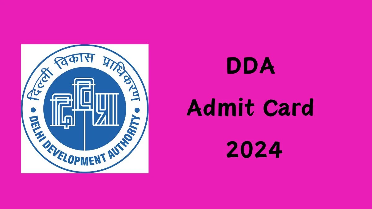 DDA Admit Card 2024 For Patwari, Naib Tehsildar and Other Posts released Check and Download DDAl Ticket, Exam Date @ dda.gov.in - 26 September 2024