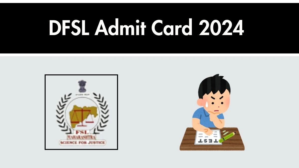 DFSL Admit Card 2024 Release Direct Link to Download DFSL Scientific Assistant, Lab Assistant, Manager, Clerk Admit Card dfsl.maharashtra.gov.in