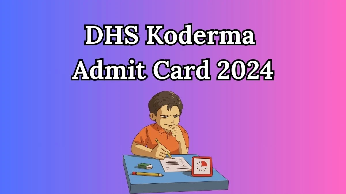 DHS Koderma Admit Card 2024 will be released Staff Nurses, ANM and Other Posts Check Exam Date, Hall Ticket koderma.nic.in