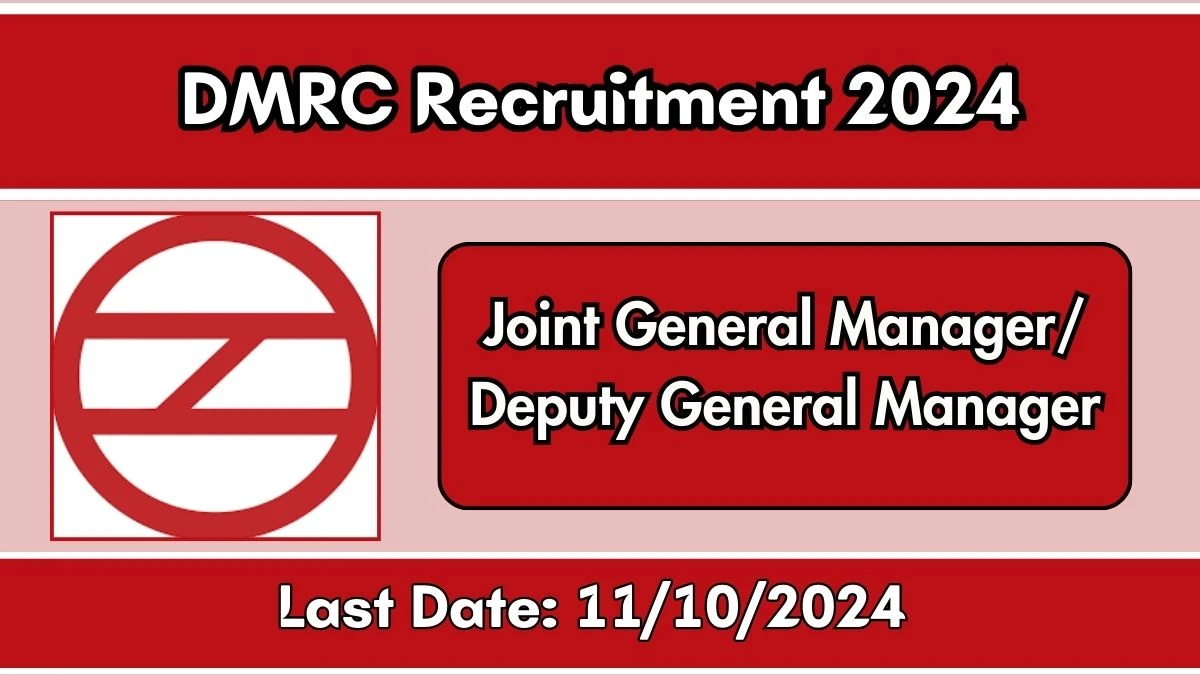 DMRC Recruitment 2024 Monthly Salary Up To 1,27,400, Check Posts, Vacancies, Qualification, Age, Selection Process and How To Apply