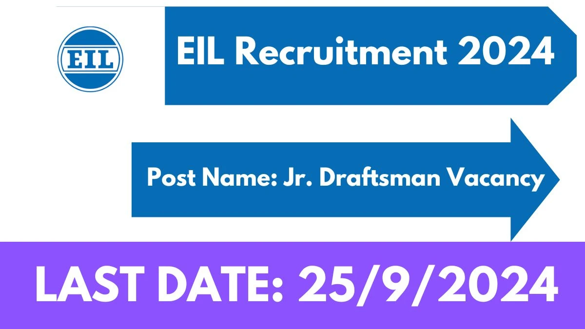 EIL Recruitment 2024 - Latest Jr. Draftsman Vacancies on 11 September 2024