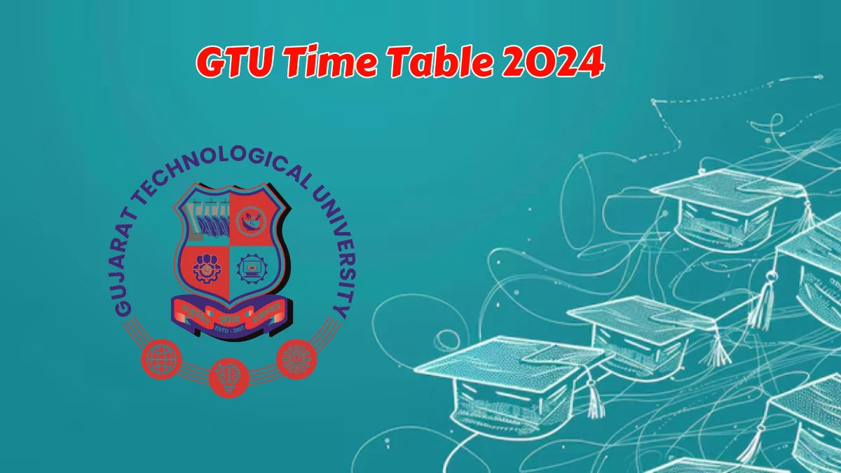 GTU Time Table 2024 (Announced) @ gtu.ac.in PDF Updates Here