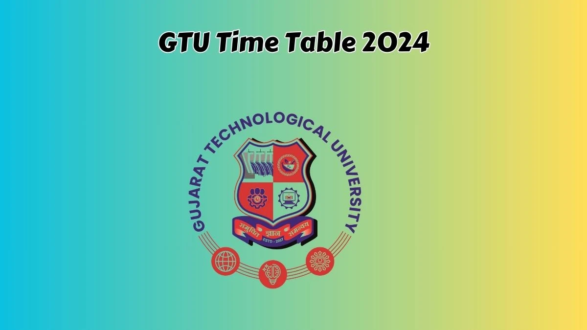 GTU Time Table 2024 (Declared) @ gtu.ac.in PDF Updates Here