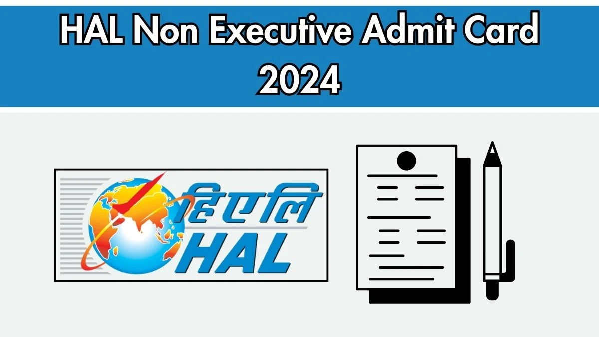 HAL Admit Card 2024 For Non Executive released Check and Download Hall Ticket, Exam Date @ hal-india.co.in