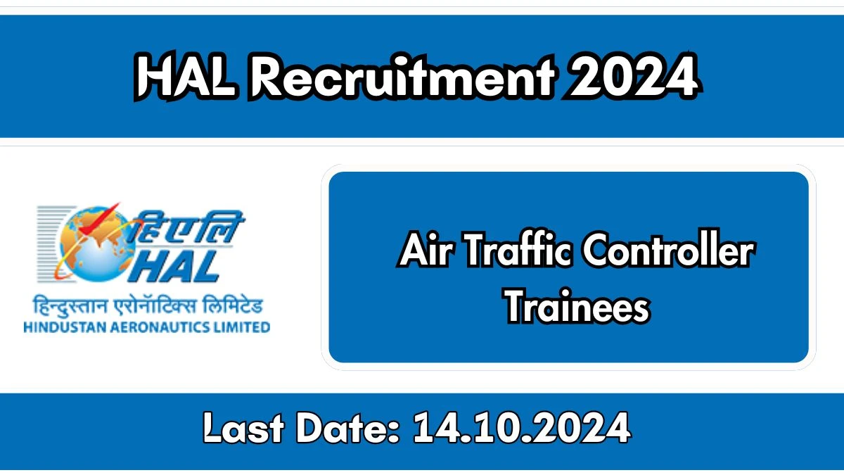 HAL Recruitment 2024 - Latest Air Traffic Controller Trainees Vacancies on 25 September 2024