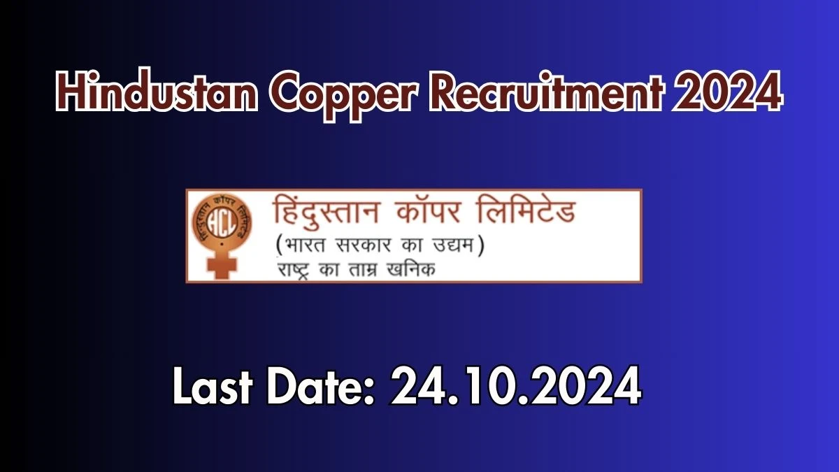 Hindustan Copper Recruitment 2024 New Opportunity Out, Check Vacancy, Post, Qualification and Application Procedure