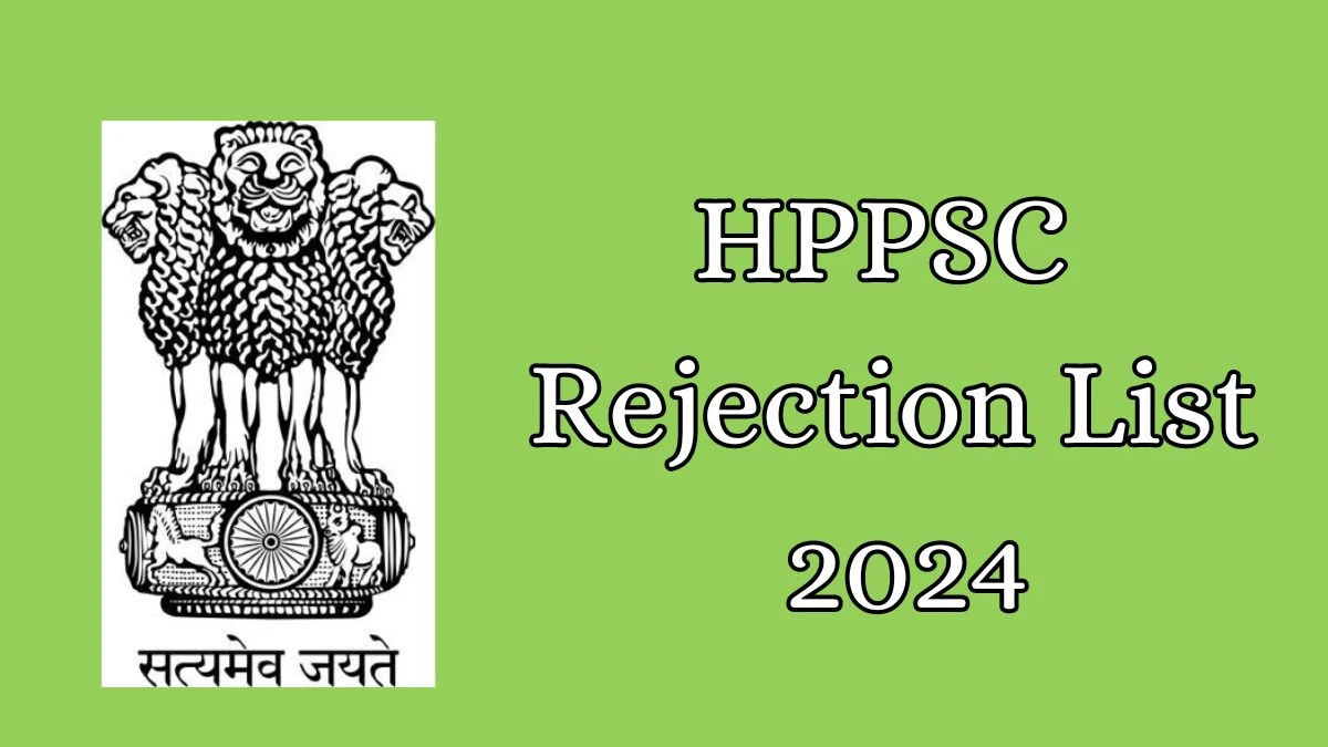 HPPSC Rejection List 2024 Released. Check HPPSC Assistant Professor List 2024 Date at hppsc.hp.gov.in Rejection List - 06 September 2024