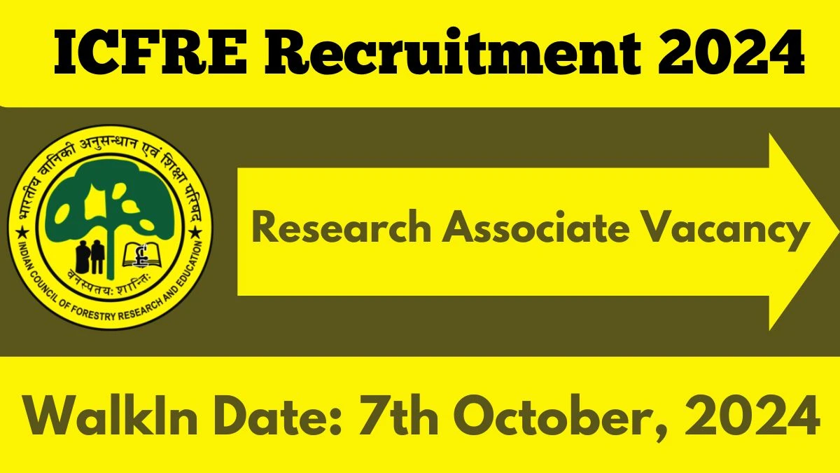 ICFRE Recruitment 2024 Walk-In Interviews for Research Associate on 07.10.2024