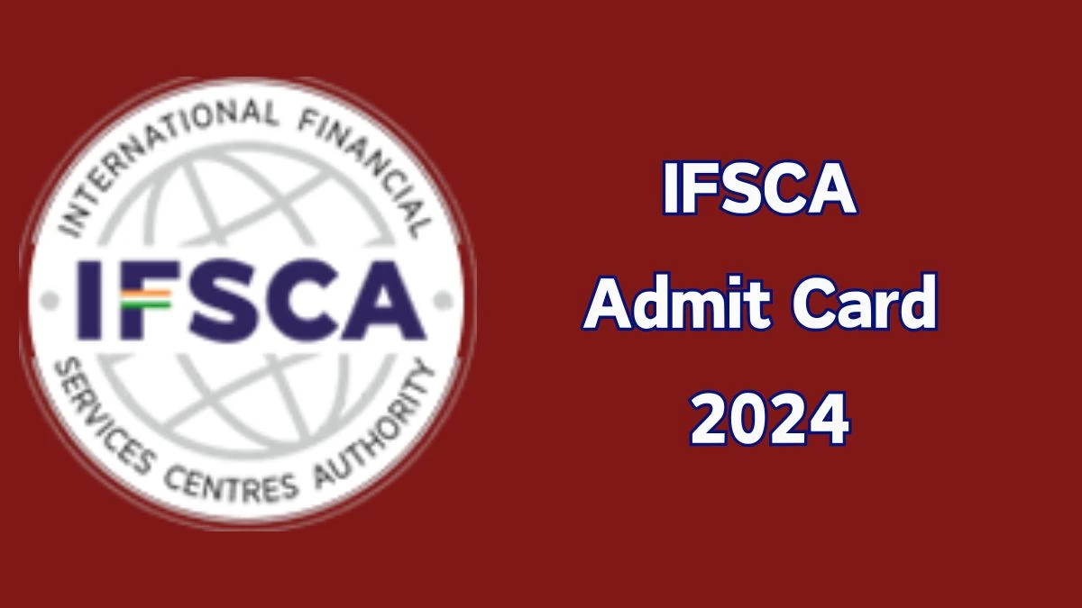 IFSCA Admit Card 2024 will be notified soon Officer Grade-A ifsca.gov.in Here You Can Check Out the exam date and other details - 30 September 2024