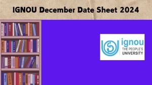 IGNOU December Date Sheet 2024 (Declared) at ignou.ac.in How To Check Details Here