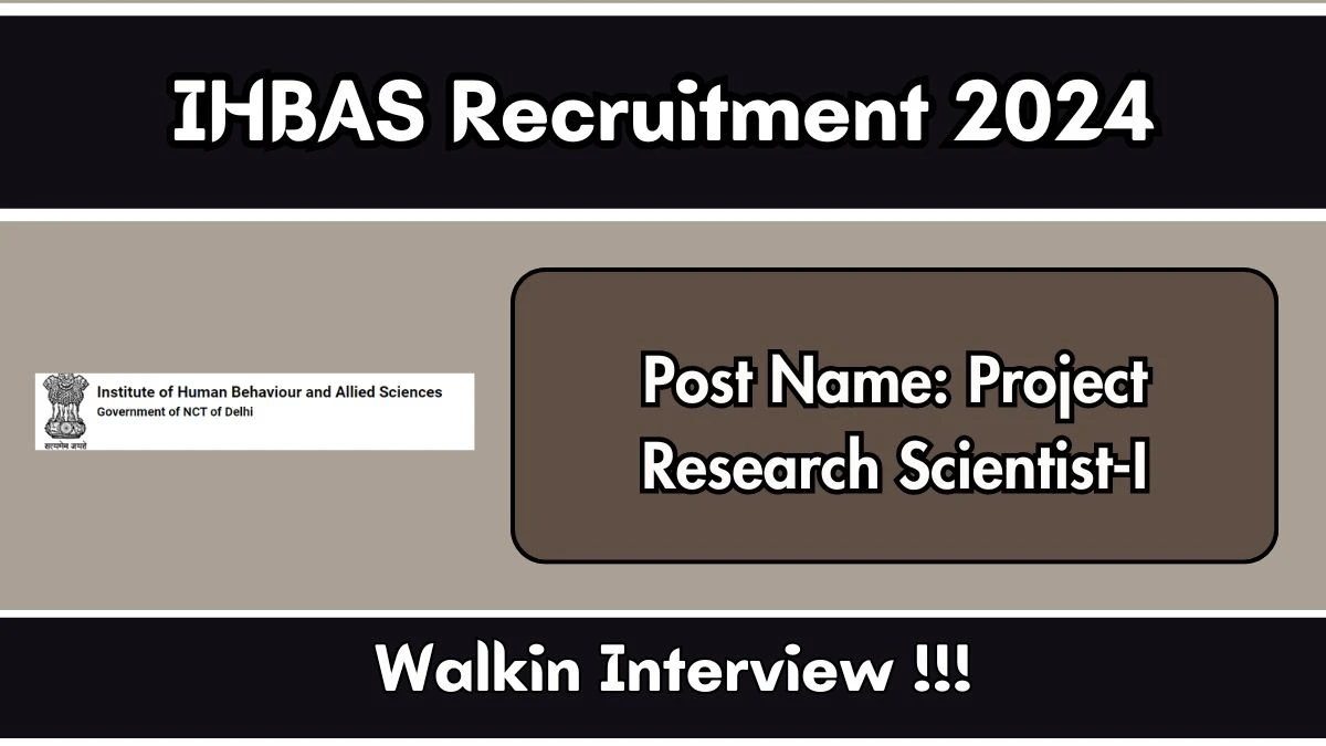 IHBAS Recruitment 2024 Walk-In Interviews for Project Research Scientist-I on 27/09/2024