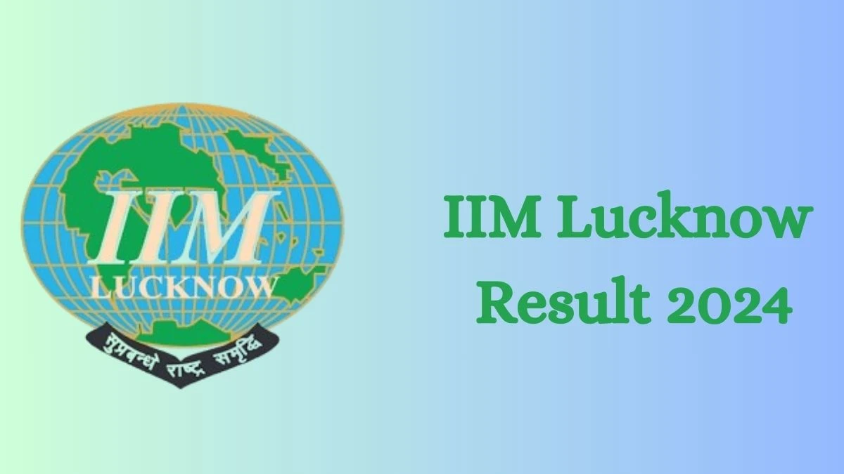 IIM Lucknow Result 2024 Announced. Direct Link to Check IIM Lucknow Junior Engineer Result 2024 iiml.ac.in - 03 Sep 2024