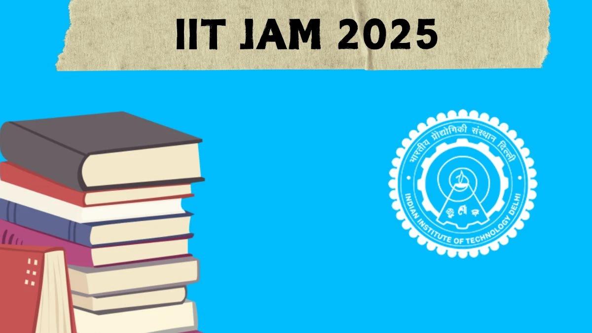 IIT JAM 2025 at jam2025.iitd.ac.in at Registration begins (03rd Sep) How To Apply Details Here