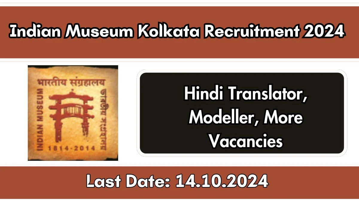 Indian Museum Kolkata Recruitment 2024 Notification Out Hindi Translator, Modeller, More Vacancies, Check Eligibility at indianmuseumkolkata.org