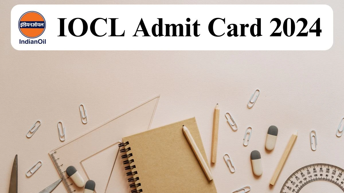 IOCL Admit Card 2024 For Non-Executive released Check and Download IOCL Ticket, Exam Date @ iocl.com