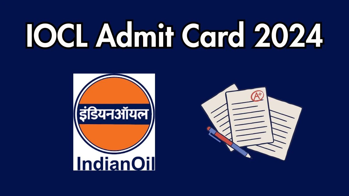 IOCL Admit Card 2024 will be released Non Executive Personnel Check Exam Date, Hall Ticket iocl.com