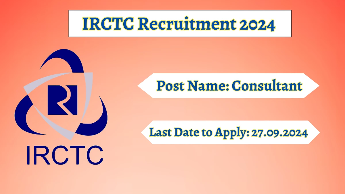 IRCTC Recruitment 2024 - Latest Consultant Vacancies on 13.09.2024