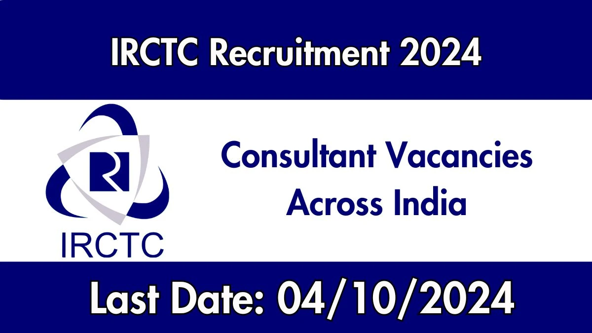 IRCTC Recruitment 2024 - Latest Consultant Vacancies on 18 September 2024