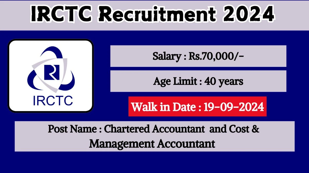 IRCTC Recruitment 2024 Walk-In Interviews for Chartered Accountant and Cost & Management Accountant on 19.09.2024