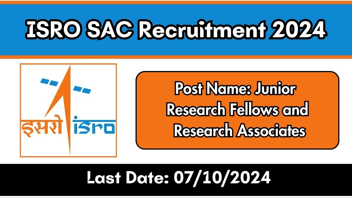 ISRO SAC Recruitment 2024 - Latest Junior Research Fellows and Research Associates Vacancies on 19 September 2024