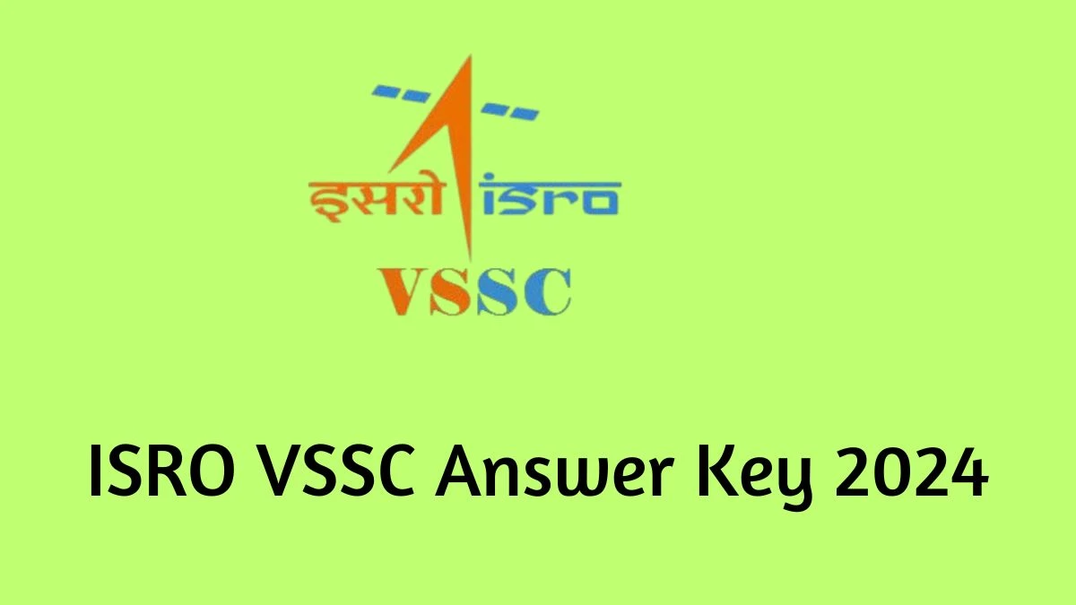 ISRO VSSC Answer Key 2024 to be out for Scientist/ Engineer and Other Posts: Check and Download answer Key PDF @ vssc.gov.in - 09 September 2024