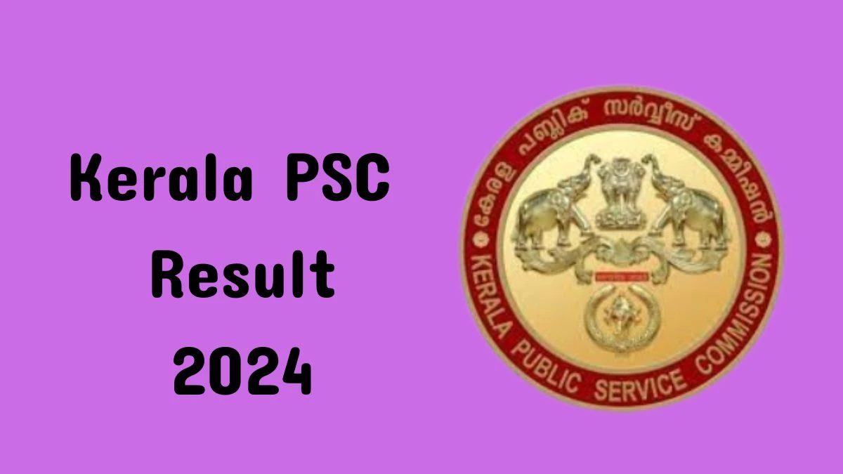 Kerala PSC Result 2024 Announced. Direct Link to Check Kerala PSC