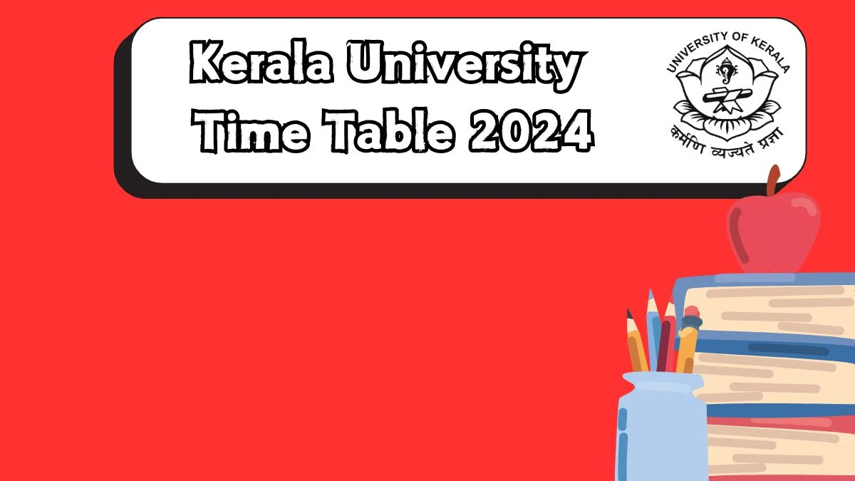 Kerala University Time Table 2024 (Released) at keralauniversity.ac.in Check and Download Here