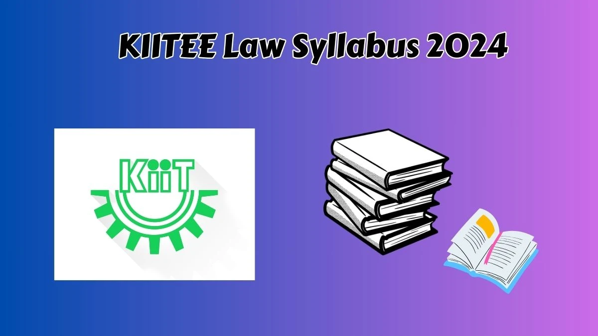 KIITEE Law Syllabus 2024 @ kiitee.kiit.ac.in Check CBSE Syllabus and Exam Pattern Here