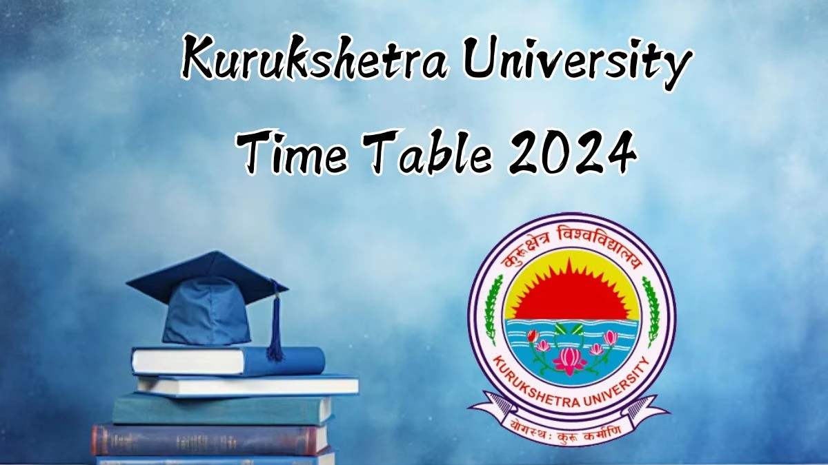 Kurukshetra University Time Table 2024 (Released) at kuk.ac.in B.Sc. (Hons) Info Tech Details Here