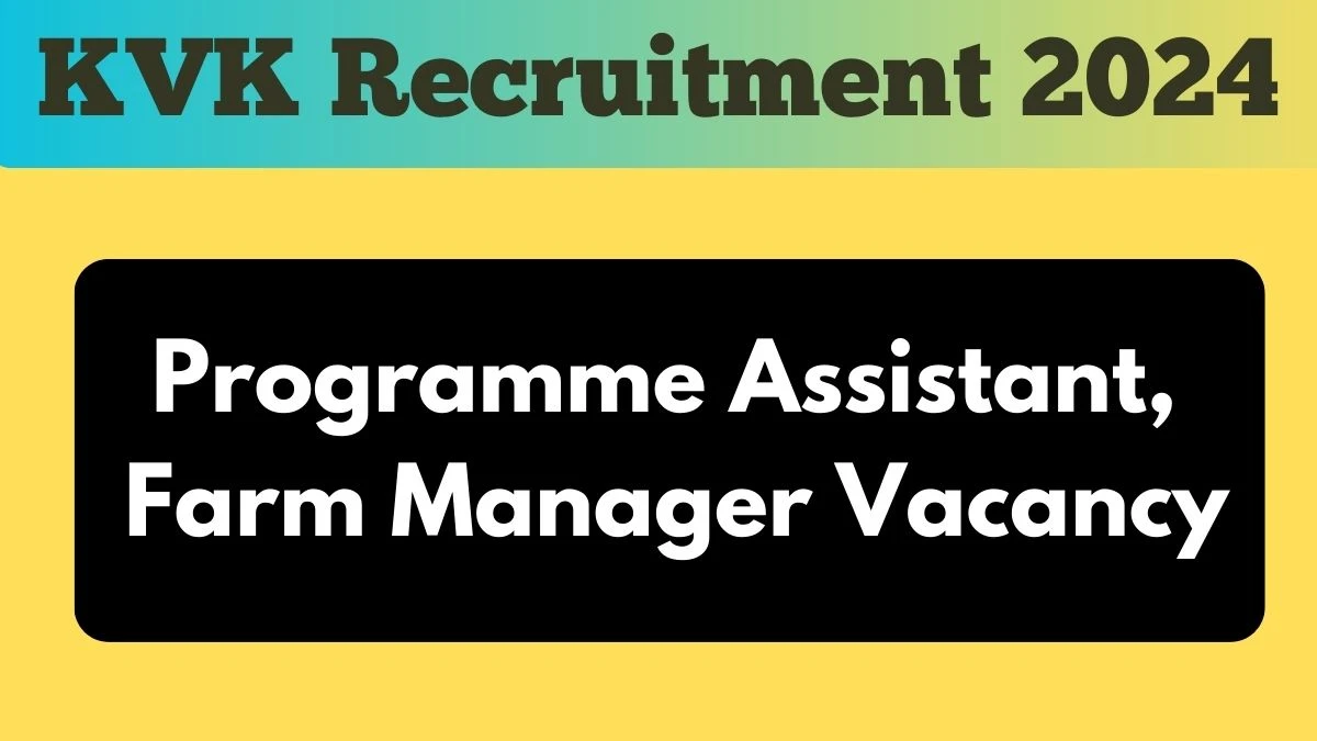 KVK Recruitment 2024 New Notification Out, Check Post, Vacancies, Salary, Qualification, and How to Apply