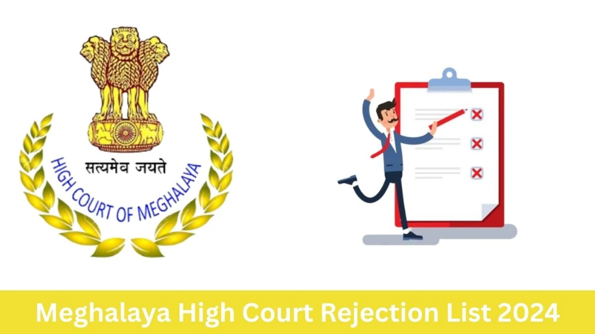 Meghalaya High Court Rejection List 2024 Released. Check Meghalaya High Court Stenographer Grade-I List 2024 Date at meghalayahighcourt.nic.in Rejection List - September 02, 2024