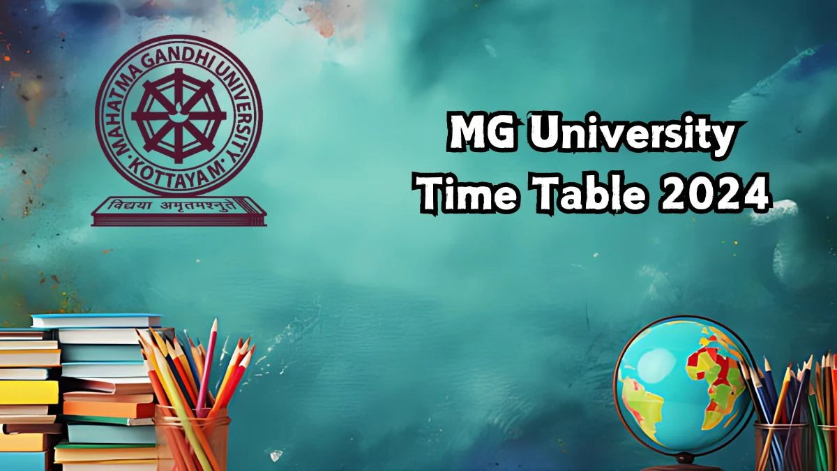 MG University Time Table 2024 (Declared) @ mgu.ac.in Check Exam Date Sheet Details Here