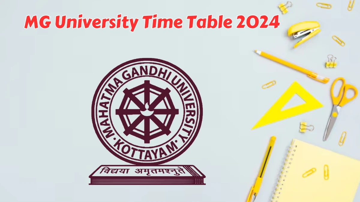 MG University Time Table 2024 (Released) @ mgu.ac.in IV Sem M.A., M.Sc., M.com Deg Exam Updates Here