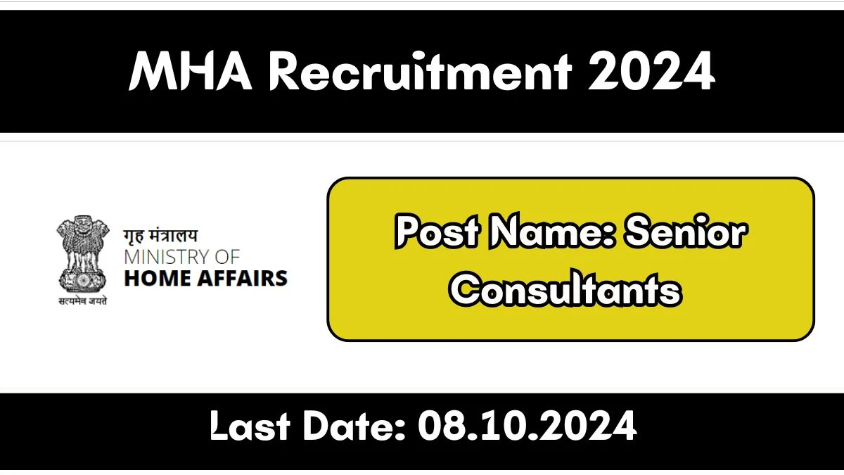 MHA Recruitment 2024 Monthly Salary Up To 1,18,500, Check Posts, Vacancies, Qualification, Age, Selection Process and How To Apply