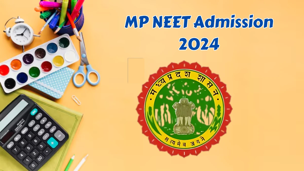 MP NEET Admission 2024 (Out Round 2) at dme.mponline.gov.in Registration, Counselling Check Details Here