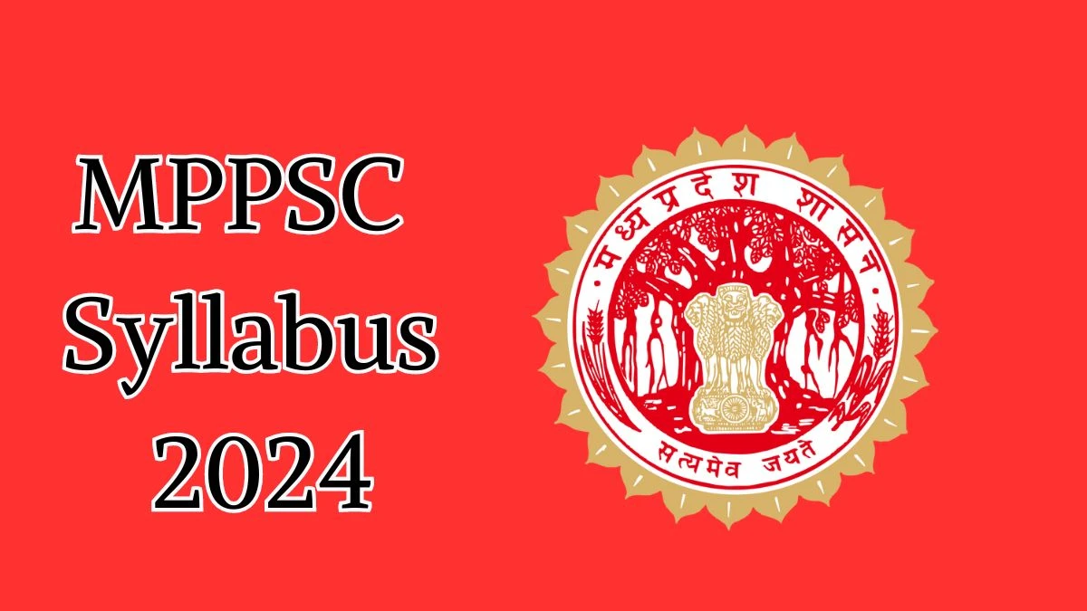 MPPSC Syllabus 2024 Announced Download MPPSC Exam pattern at mppsc.mp.gov.in - 13 September 2024