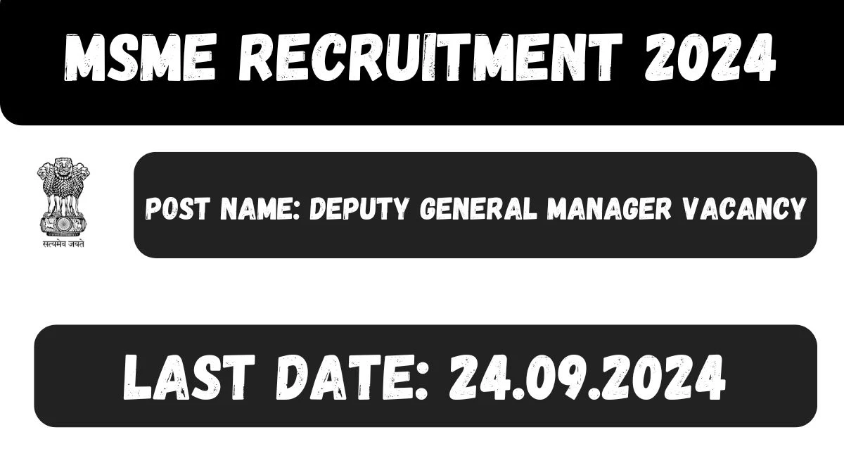 MSME Recruitment 2024 - Latest Deputy General Manager Vacancies on September 12, 2024