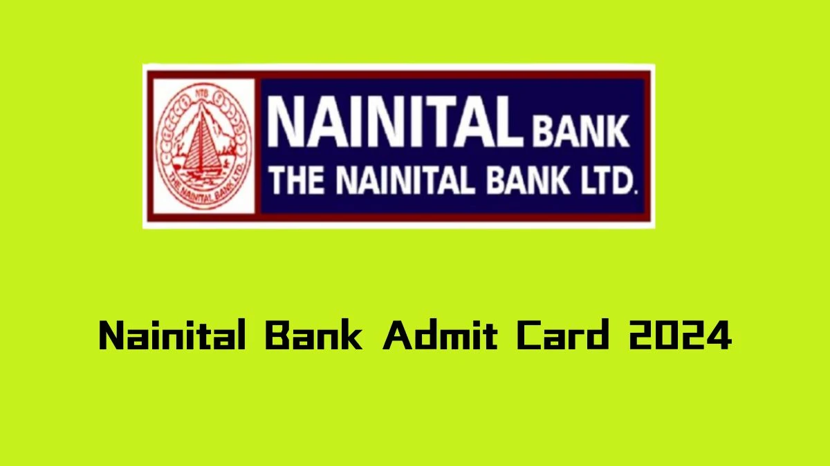 Nainital Bank Admit Card 2024 For Probationary officer and Other Posts released Check and Download Hall Ticket, Exam Date @ nainitalbank.co.in - 12 September 2024