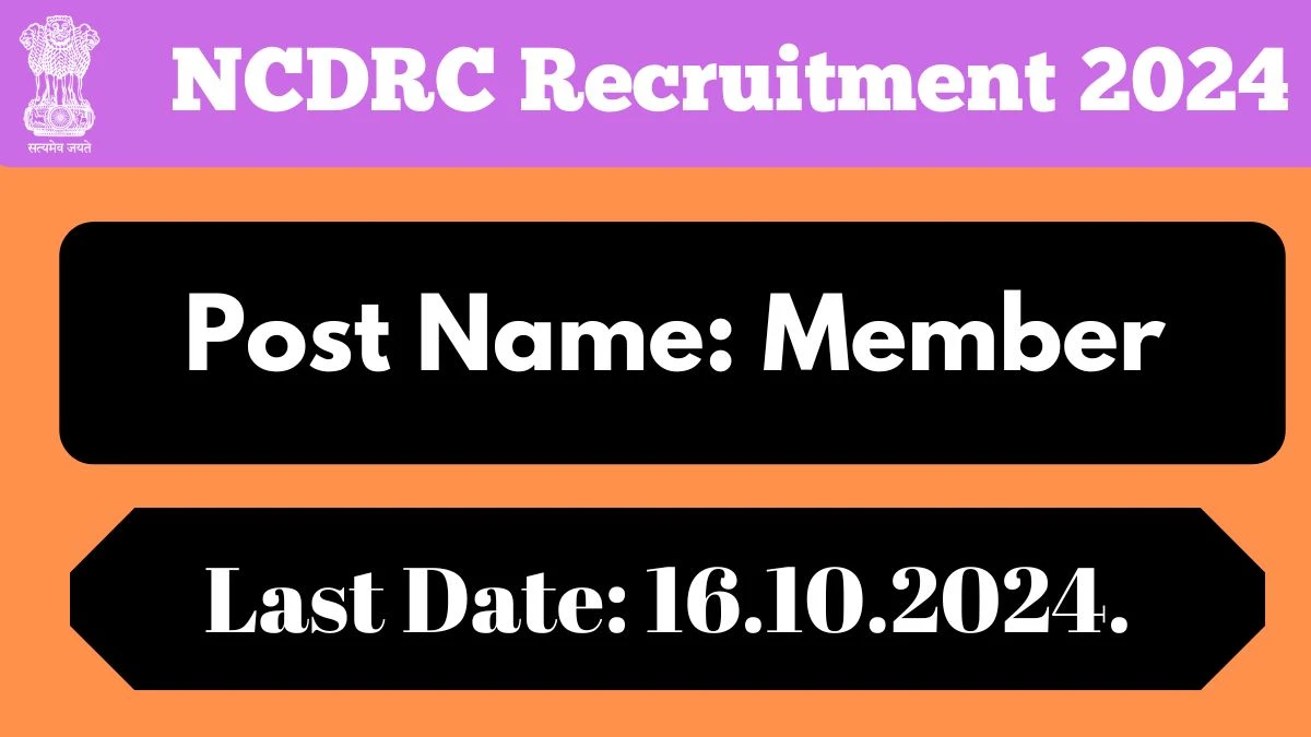 NCDRC Recruitment 2024 Notification Out Member Vacancy, Check Eligibility at consumeraffairs.nic.in