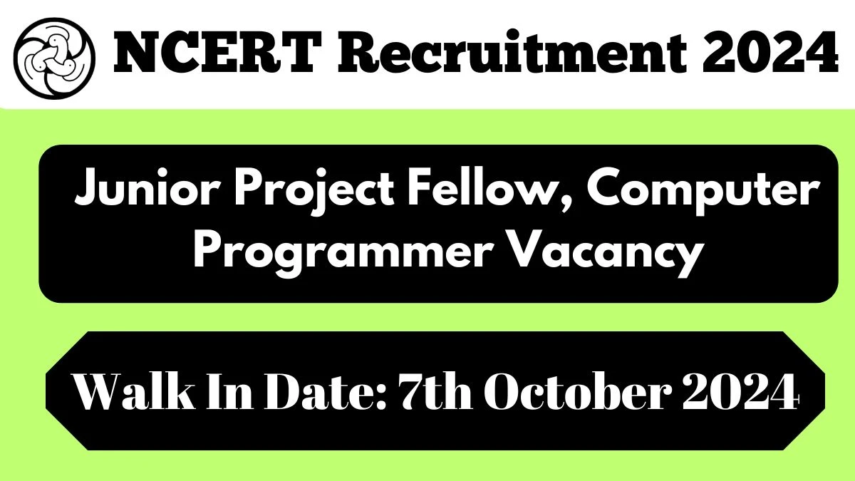 NCERT Recruitment 2024 Walk-In Interviews for Junior Project Fellow, Computer Programmer on 7th October 2024