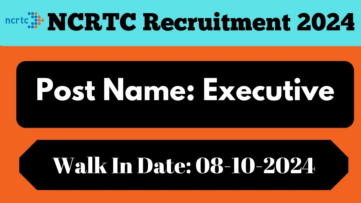 NCRTC Recruitment 2024 - Latest Executive Vacancies on 23 September 2024