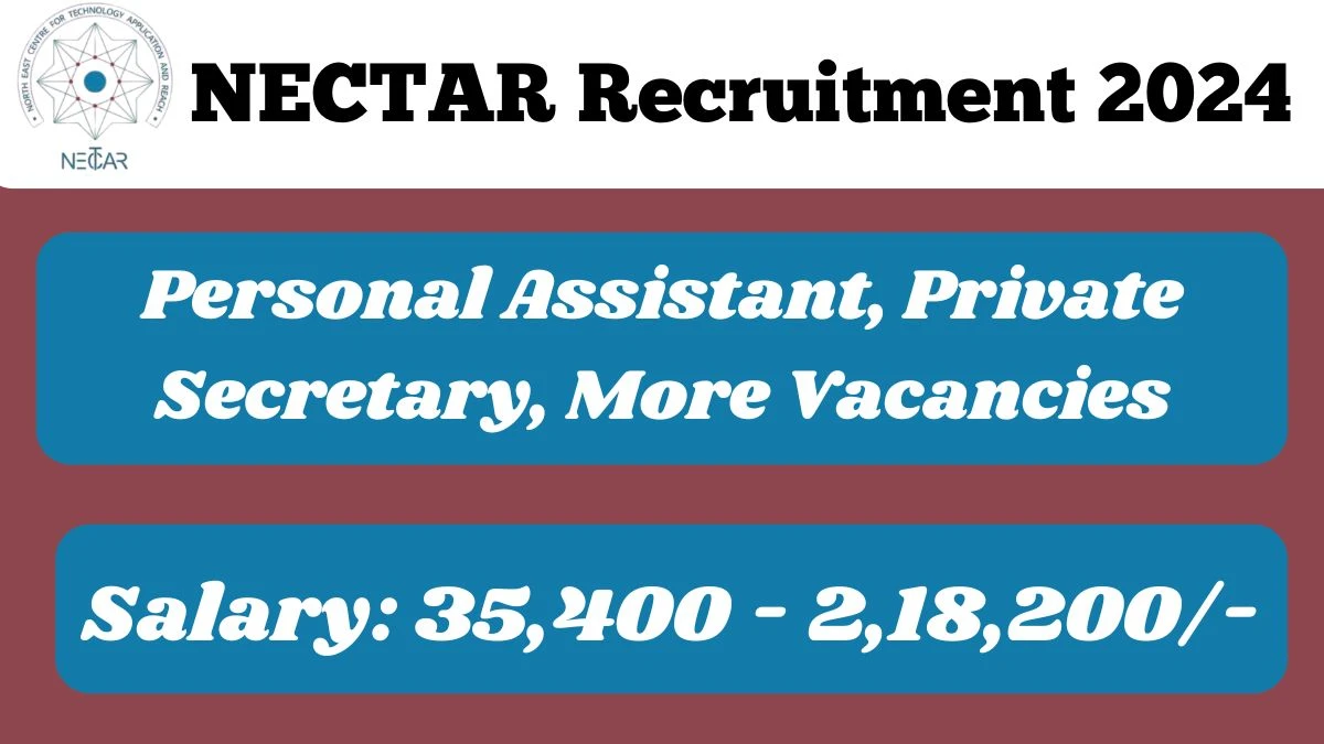 NECTAR Recruitment 2024 Monthly Salary Up To 2,18,200, Check Posts, Vacancies, Qualification, Age, Selection Process and How To Apply